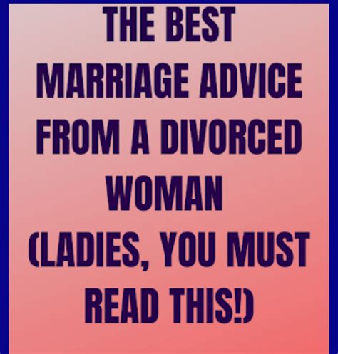 The Best Marriage Advice From A Divorced Woman Ladies You Must Read