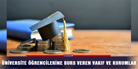 Üniversite öğrencilerine burs veren vakıf ve kurumlar