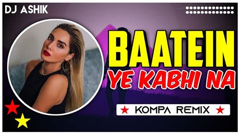 Baatein Ye Kabhi Na Kompa Remix DJ Ashik Vxd Produxtionz YouTube