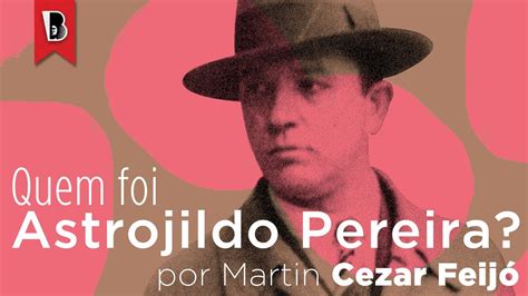 Astrojildo Pereira o revolucionário cordial Martin Cezar Feijó YouTube