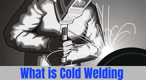 What is Cold Welding? Benefits and Applications