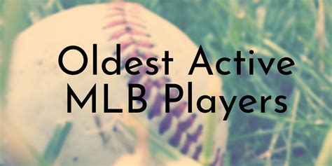 11 Oldest Active MLB Players (Updated 2025) - Oldest.org