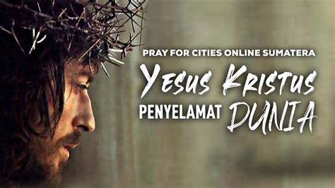 Yesus Kristus Penyelamat Dunia Pray For Cities Online Sumatera