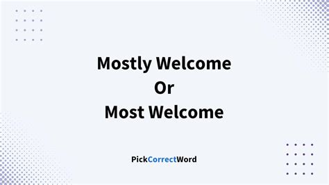 Mostly Welcome Or Most Welcome: Which Is The Correct Usage?