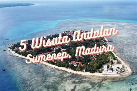 Berlibur Ke Madura Wajib Kunjungi Wisata Andalan Yang Ada Di Sumenep