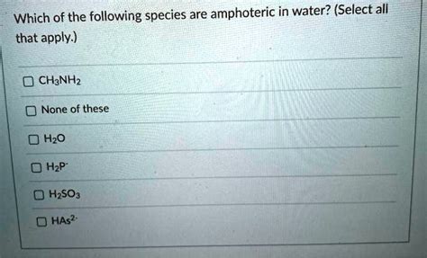 SOLVED Which Of The Following Species Are Amphoteric In Water Select