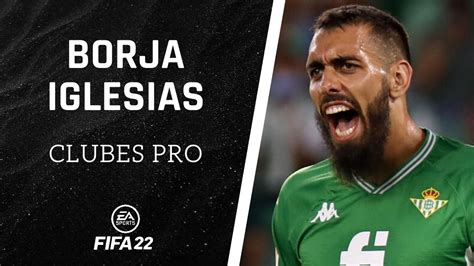 ⚽ Fifa 22 Cómo Hacer A Borja Iglesias En Clubes Pro ️ Youtube