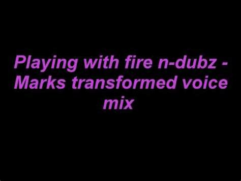 N Dubz Playing With Fire Marks Transformed Voice Mix Youtube