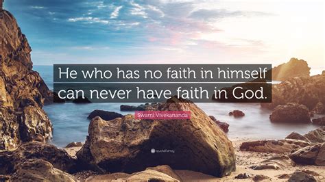 Swami Vivekananda Quote He Who Has No Faith In Himself Can Never Have