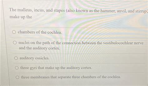 Solved The malleus, incus, and stapes (also known as the | Chegg.com