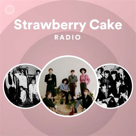 Strawberry Cake Radio Playlist By Spotify Spotify