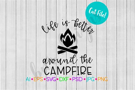 Life Is Better Around The Campfire Svg Camping Svg