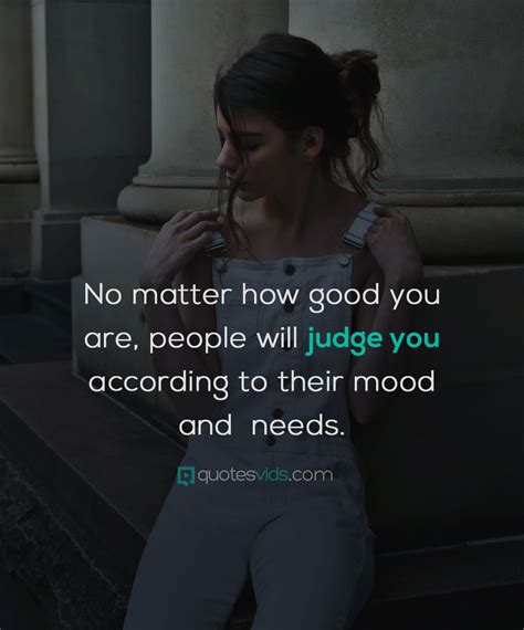 No matter how good you are, people will judge you according to their mood and needs. | Good ...