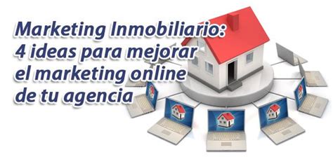 Marketing Inmobiliario 4 Ideas Para Mejorar Tu Agencia Ahora