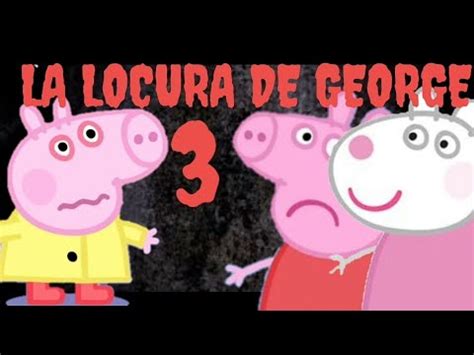 Creepypasta De Peppa Pig La Locura De George 3 6 YouTube