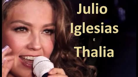 Julio Iglesias E Thalia Qui N Ser Imagens E Udio Em Hd