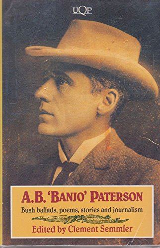 Ab Banjo Paterson Bush Ballads Poems Stories And Journalism Uqp