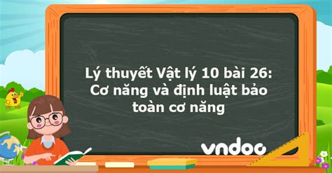 Lý Thuyết Vật Lý 10 Bài 26 Kntt Cơ Năng Và định Luật Bảo Toàn Cơ Năng