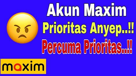 Akun Maxim Prioritas Anyep Percuma Prioritas Maxim Maxim Ojek