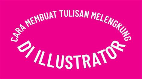 Cara Membuat Tulisan Melengkung Atau Melingkar Di Adobe Illustrator