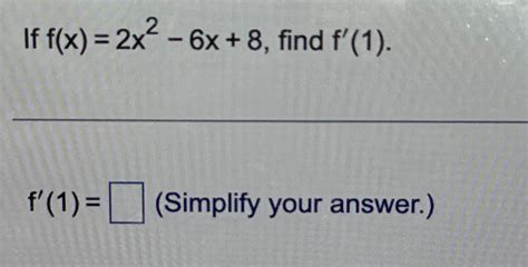 Solved If F X 2x2 6x 8 ﻿find F 1 F 1 Simplify Your