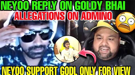 NEYOO REPLY ON GOLDY BHAI ALLEGATIONS ON ADMINO NEYOO SUPPORT GODL