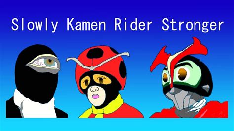 Slowly Kamen Rider Stronger Youtube