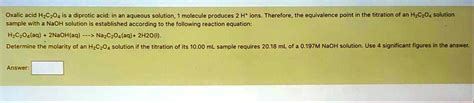 Solved Oxalic Acid H2c2o4 Is A Diprotic Acid In An Aqueous Solution The Molecule Produces H