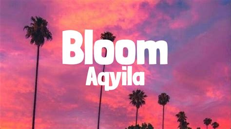 Aqyila Bloom Lyrics Youtube