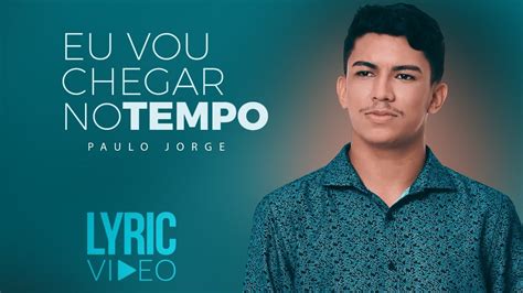 Paulo Jorge Eu vou chegar no tempo Lyric Vídeo YouTube