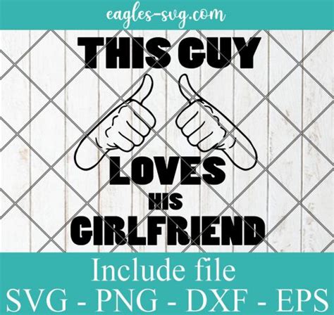 This Guy Loves His Girlfriend Svg Png Dxf Eps Cricut Silhouette