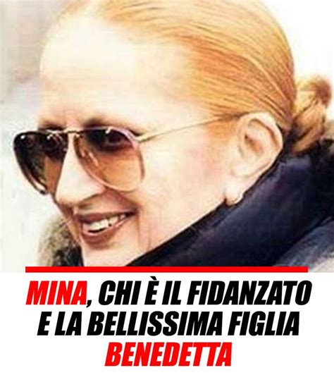 Mina Chi Il Fidanzato E La Bellissima Figlia Benedetta Fidanzato