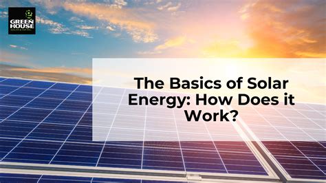 The Basics Of Solar Energy How Does It Work Green House Solar And Air