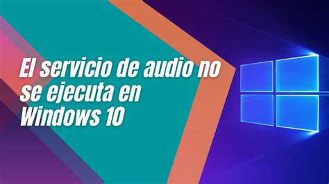 C Mo Solucionar El Servicio De Audio No Se Est Ejecutando En Windows