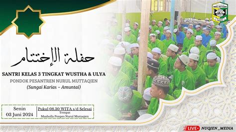 HAFLATUL IKHTITAM SANTRI KELAS 3 WUSTHA DAN ULYA PONDOK PESANTREN NURUL