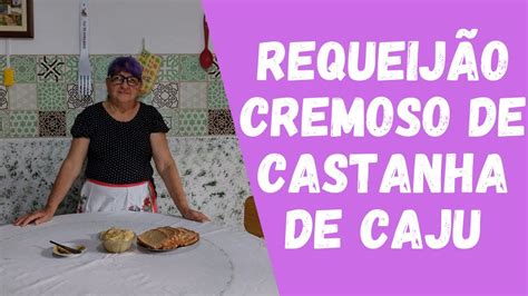 Requeij O Cremoso De Castanha De Caju Dicas Da Vov Youtube