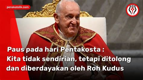 Paus Pada Hari Pentakosta Kita Tidak Sendirian Tetapi Ditolong Dan