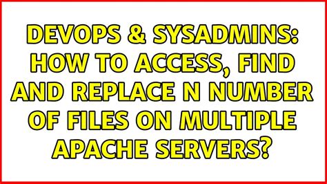 DevOps SysAdmins How To Access Find And Replace N Number Of Files