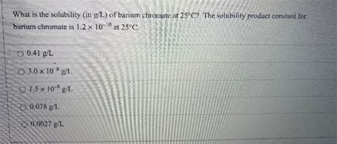 Solved What is the solubility (in g/L) of barium chromate at | Chegg.com