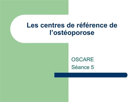 Ppt Les Centres De R F Rence De L Ost Oporose Powerpoint Presentation