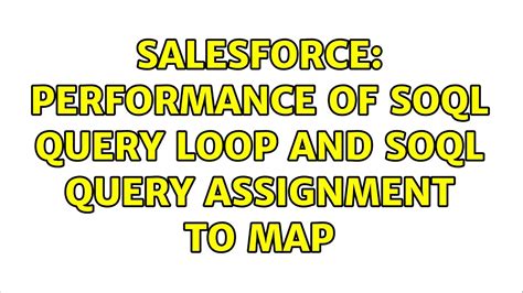 Salesforce Performance Of Soql Query Loop And Soql Query Assignment To