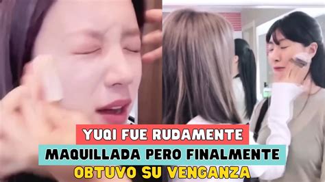 YUQI FUE RUDAMENTE MAQUILLADA PERO FINALMENTE OBTUVO SU VENGANZA YouTube