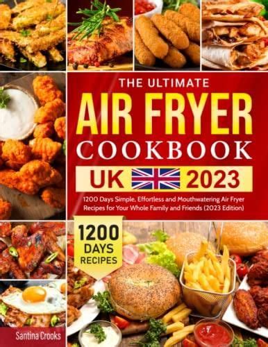 The Ultimate Air Fryer Cookbook Uk 2023 1200 Days Simple Effortless