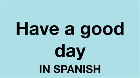 How To Say Have A Good Day In Spanish YouTube