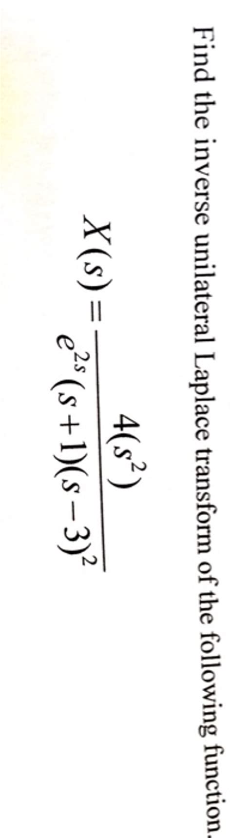 Solved Find The Inverse Unilateral Laplace Transform Of The Chegg