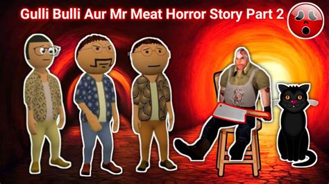 Gulli Bulli Aur Mr Meat Horror Story Horror Story Short Film Mr