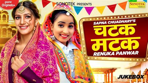 Chatak Matak Full Video Renuka Panwar Sapna Choudhary New