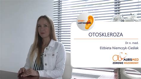 Otoskleroza Dr n med Elżbieta Niemczyk Cieślak Zdrowe Rozmowy YouTube