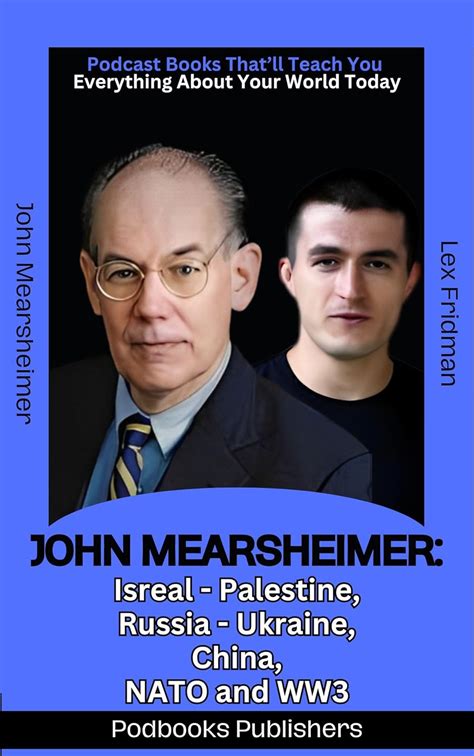 JOHN MEARSHEIMER: Israel-Palestine, Russia-Ukraine, China, NATO & WW3