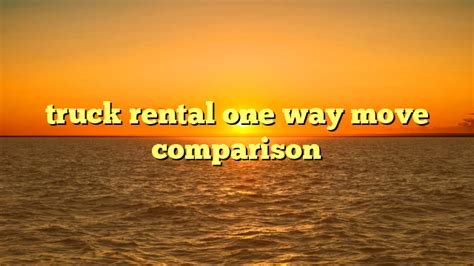 truck rental one way move comparison | truckstrend.com